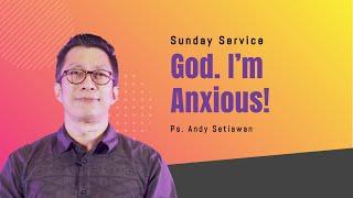 God, I'm Anxious! Ps. Andy Setiawan (CLCC Sunday Service 12 Maret 2023)