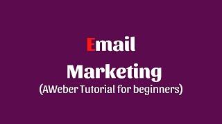 Email Marketing- AWeber Tutorial For Beginners