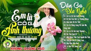 EM LÀ CÔ GÁI ANH THƯƠNG - Hoàng Yến | LK Dân Ca Xứ Nghệ Hay SAY ĐẮM LÒNG NGƯỜI - Nhạc Đồng Quê Remix