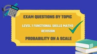 Probability on a Scale Exam Questions. Revise for your Level 1 Functional Skills Maths Exam