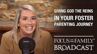 Giving God the Reins in Your Foster Parenting Journey - Jamie Finn