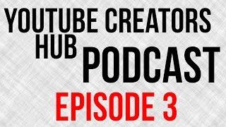 YouTube Creators Hub Podcast Episode 3  - Consistency Is Key