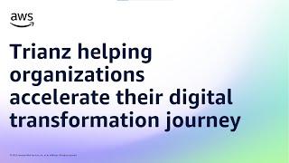 Trianz helping organizations accelerate their digital transformation journey | Amazon Web Services