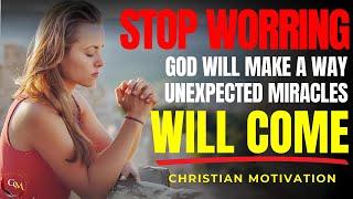 Stop Worrying! God Will Make a Way and Bless You With Unexpected Miracles (Christian Motivation)