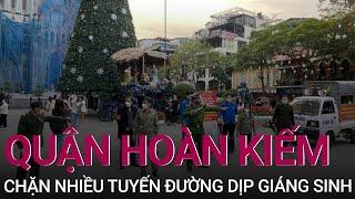 Hà Nội: Quận Hoàn Kiếm chặn nhiều tuyến đường dịp Giáng sinh | VTC Now