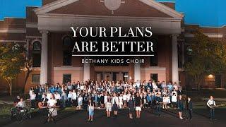 Bethany Kids Choir: YOUR PLANS ARE BETTER