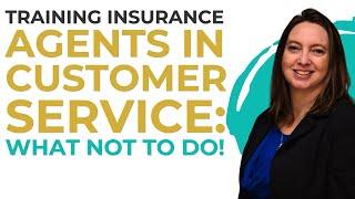 Training Insurance Agents in Customer Service: What Not to Do!