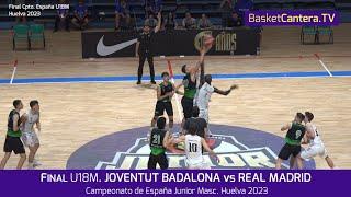 Final U18M.  JOVENTUT BADALONA vs REAL MADRID.- Campeonato España Junior masc. (Huelva 2023)