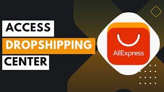 How To Access AliExpress Dropshipping Center | Join DS Center !