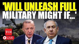 LIVE | 'Be Ready For War': Erdogan Confirms Turkey Will Attack Israel If... | Tel Aviv Responds