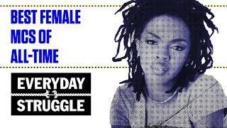 Best Female MCs of All-Time | Everyday Struggle