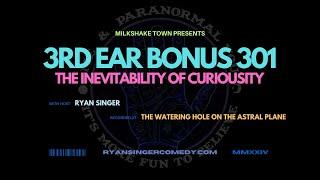 The Inevitability of Curiosity & Investigate How You Love - 3rd Ear Bonus 301