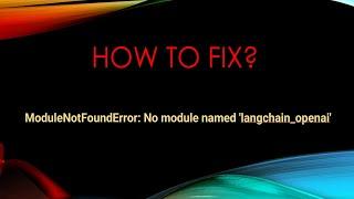 How to Fix[LangChain]: Fixing ModuleNotFoundError - No module named 'langchain_openai'