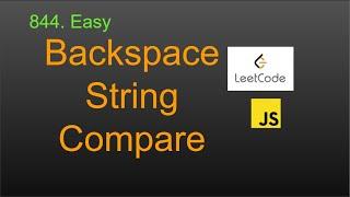 844.  Backspace String Compare  LeetCode (Google Interview Question) JavaScript