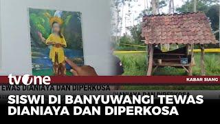 Tidak Hanya Dianiaya, Siswi Tewas di Banyuwangi Diduga Diperkosa | Kabar Siang tvOne