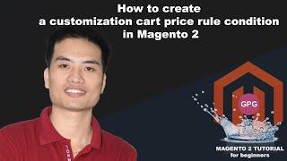 How to create a customization cart price rule condition in Magento 2