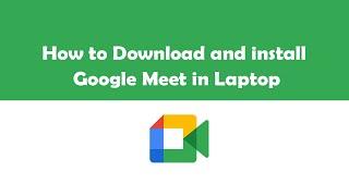 How to Download and install Google Meet in Laptop (SOLVED)