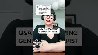 What it takes to become a gender therapist?