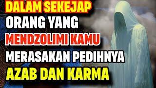 DALAM SEKEJAP ORANG YANG MENDZOLIMI KELUARGA KAMU MERASAKAN PEDIHNYA AZAB DAN KARMA