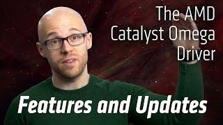 The AMD Catalyst™ Omega driver: Updates and Features