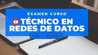 EXÁMEN TECNICO EN REDES DE DATOS NIVEL1 ‐ LECCIÓN 2