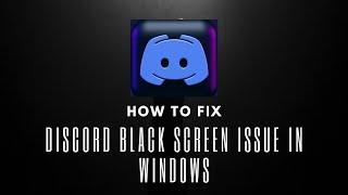 HOW TO FIX DISCORD BLACK SCREEN ISSUE IN WINDOWS (2024)