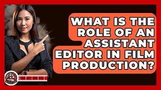 What Is the Role of an Assistant Editor in Film Production? - The Action Reel