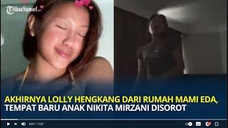 Akhirnya Lolly Hengkang dari Rumah Mami Eda, Tempat Baru Anak Nikita Mirzani Disorot