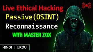 Live Ethical Hacking Passive (OSINT) Reconnaissance with Master Zox Hindi | Urdu