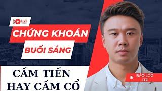 CHỨNG KHOÁN BUỔI SÁNG: VNIndex xu hướng hiện tại? Cầm tiền hay cầm cổ