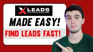 XLeads Made Easy! (Find Leads Fast!) | Wholesaling Real Estate