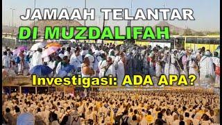 JAMAAH TELANTAR DAN KELAPARAN!! INVESTIGASI INSIDEN MUZDALIFAH 2023