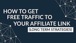 How To Get Free Traffic To Your Affiliate Link (Long Term Strategies)