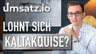 Lohnt sich eigentlich Kaltakquise als Selbstständiger? (Insights für Agenturen, Berater, Experten)