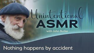 Nothing happens by accident (ASMR)