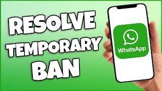 How To Fix The You're Temporarily Banned From WhatsApp Problem