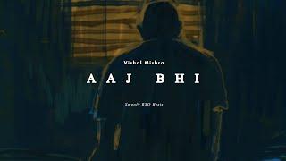 Aaj Bhi (Slowed & Reverb) || Vishal Mishra || #vishalmishra #aajbhi @SmoofyAESTHETE