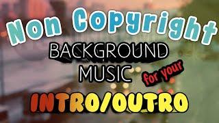 15 BEST BACKGROUND MUSIC FOR YOUR INTRO/OUTRO||NON-COPYRIGHTED MUSIC(2021)