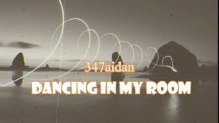 347aidan - DANCING IN MY ROOM (LYRICS)