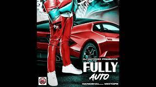 DJ DOTCOM PRESENTS FULLY AUTO DANCEHALL MIXTAPE (FEB - 2024) (EXPLICIT)®