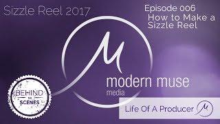 Life Of A Producer - Ep 006 - How to Make a Sizzle Reel