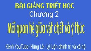 [2024] - Chương 2 (Phần 4) - Mối quan hệ giữa vật chất và ý thức - Ý nghĩa PPL