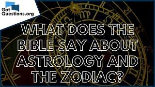 What does the Bible say about astrology and the zodiac? | GotQuestions.org