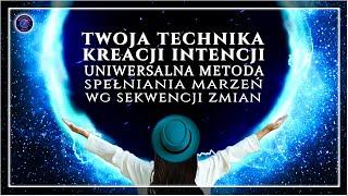 Twoja Technika Kreacji Intencji - Uniwersalna Metoda Spełniania Marzeń wg Sekwencji Zmian