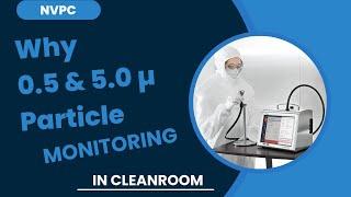 NVPC:- WHY 0.5 & 5.0 micron particles is monitored in cleanroom. NVPC monitoring in aseptic rooms