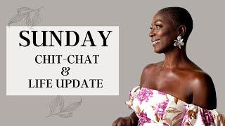 Sunday Chit Chat and Life Update