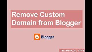 How to Remove custom domain from blogger.