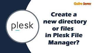 How to create a new directory or files in Plesk File Manager?@OnliveServer