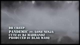 DR CREEP - PANDEMIC FEAT. LONE NINJA (MONTAGE MUSIC VIDEO) CUTZ BY DJ MADHANDZ / PROD. BY BLAQ MASQ