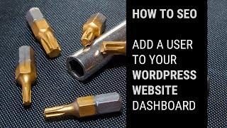 How to Add A User to Your WordPress Website Dashboard